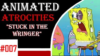 Animated Atrocities 007 || Stuck in the Wringer [Re-Reviewed]