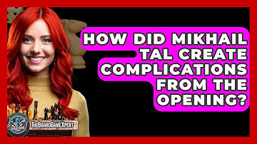 How Did Mikhail Tal Create Complications From The Opening? - The Board Game Xpert
