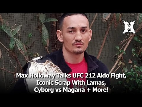 Max Holloway Talks UFC 212 Aldo Fight, Iconic Scrap With Lamas, Cyborg vs Magana + More!