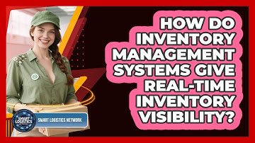 How Do Inventory Management Systems Give Real-time Inventory Visibility? - Smart Logistics Network