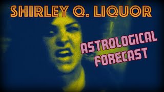 Shirley Q. Liquor's Astrological Forecast Profile