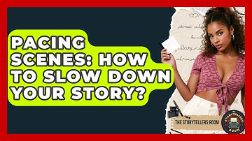 Pacing Scenes: How To Slow Down Your Story? - The Storytellers Room