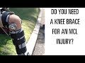 Do you need a knee brace for a torn MCL?