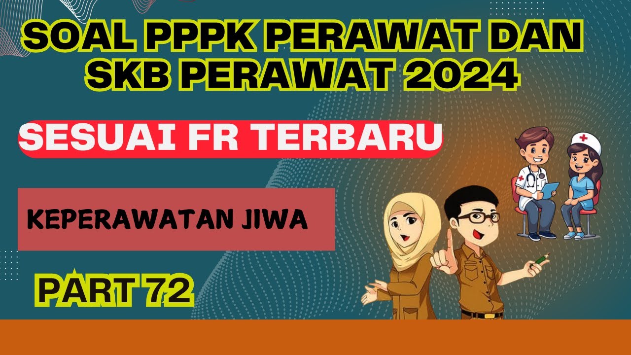 PART 72 - SOAL P3K PERAWAT 2024, SESUAI FR TERBARU, SOAL SKB PERAWAT 2024
