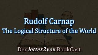 Rudolf Carnap – The Logical Structure of the World - Podcast Summary