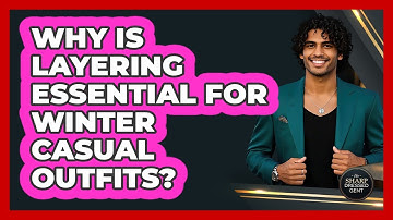 Why Is Layering Essential For Winter Casual Outfits? - The Sharp Dressed Gent