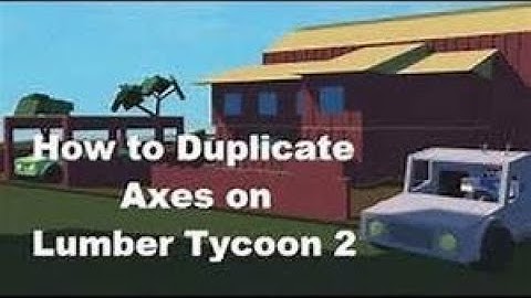 Roblox Lumber Tycoon 2 : duping axes (2018) STILL WORKS!