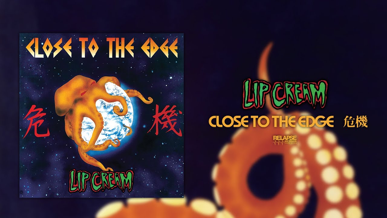 LIP CREAM - Close to the Edge 危機 [FULL ALBUM STREAM] - YouTube