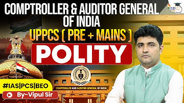 Comptroller and Auditor General of India (CAG) |Polity for UPPCS| Constitutional Authority Explained