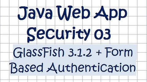 Security In a Java Web Application - Tutorial 03  (GlassFish + Form Authentication)