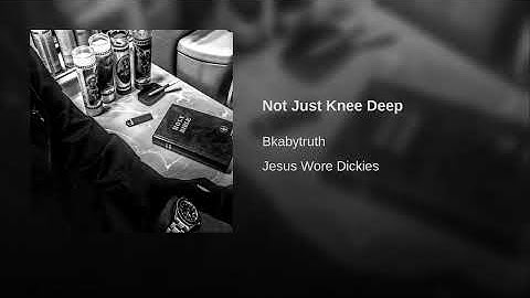 Thumbnail of Bkabytruth - Not Just Knee Deep