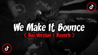 Dj We Make It Bounce - Two Version & Reverb 🎶