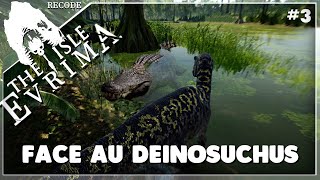 FACE AU DEINOSUCHUS ! - 3 - [ THE ISLE EVRIMA update ]