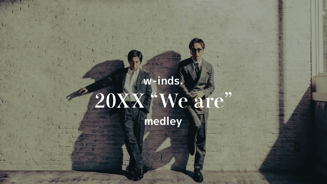 w-inds. 20XX We are-