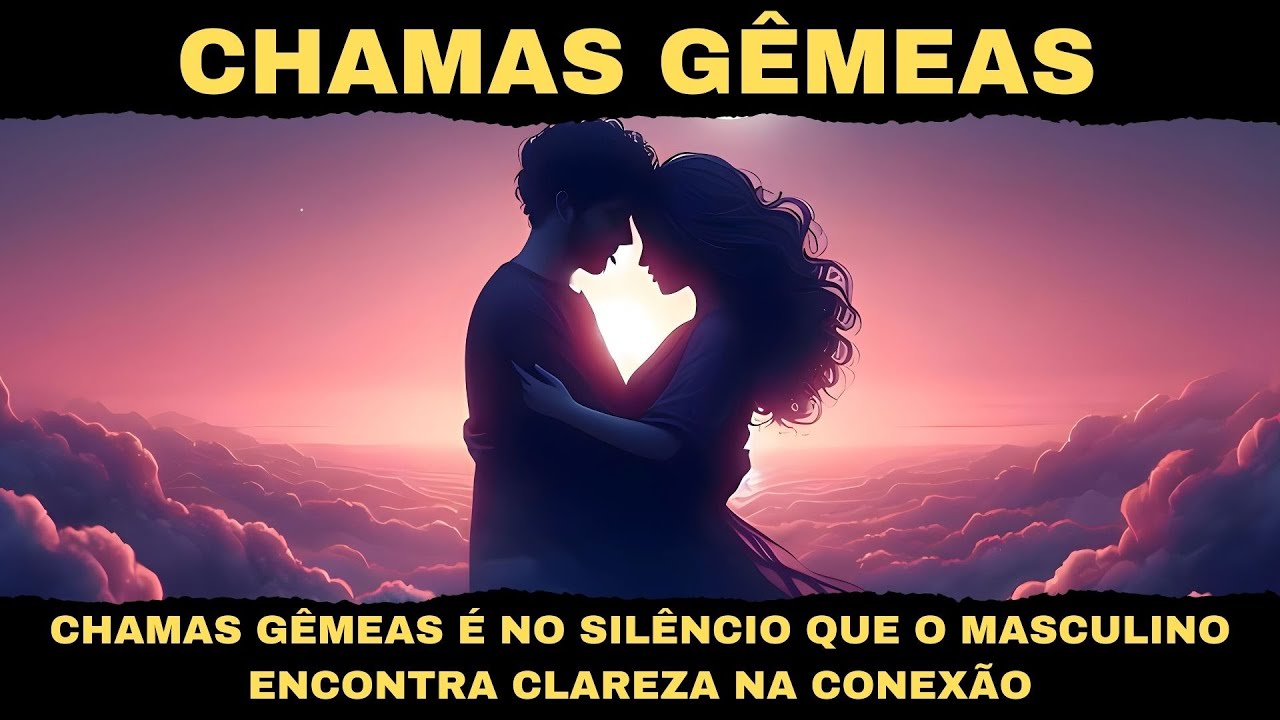 CHAMAS GÊMEAS É NO SILÊNCIO QUE O MASCULINO ENCONTRA CLAREZA NA CONEXÃO