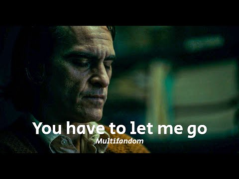 You have to let me go (Multifandom)