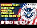 TERMINACIÓN MASIVA DEL ESTATUS DE PAROLE PARA PERSONAS CON ENTRADA POR CBP ONE!!