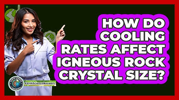 How Do Cooling Rates Affect Igneous Rock Crystal Size?