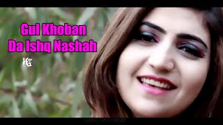 Pashto New Songs 2019 I Da Da Ishq Nashah Nashah I Gul Khoban New Song Full HD Video
