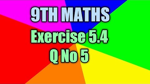 9th Maths || Exercise 5.4 || Question Number 5