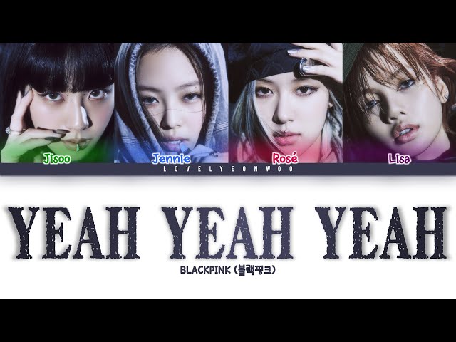 BLACKPINK (블랙핑크) – Yeah Yeah Yeah Lyrics (Color Coded Han/Rom/Eng) class=