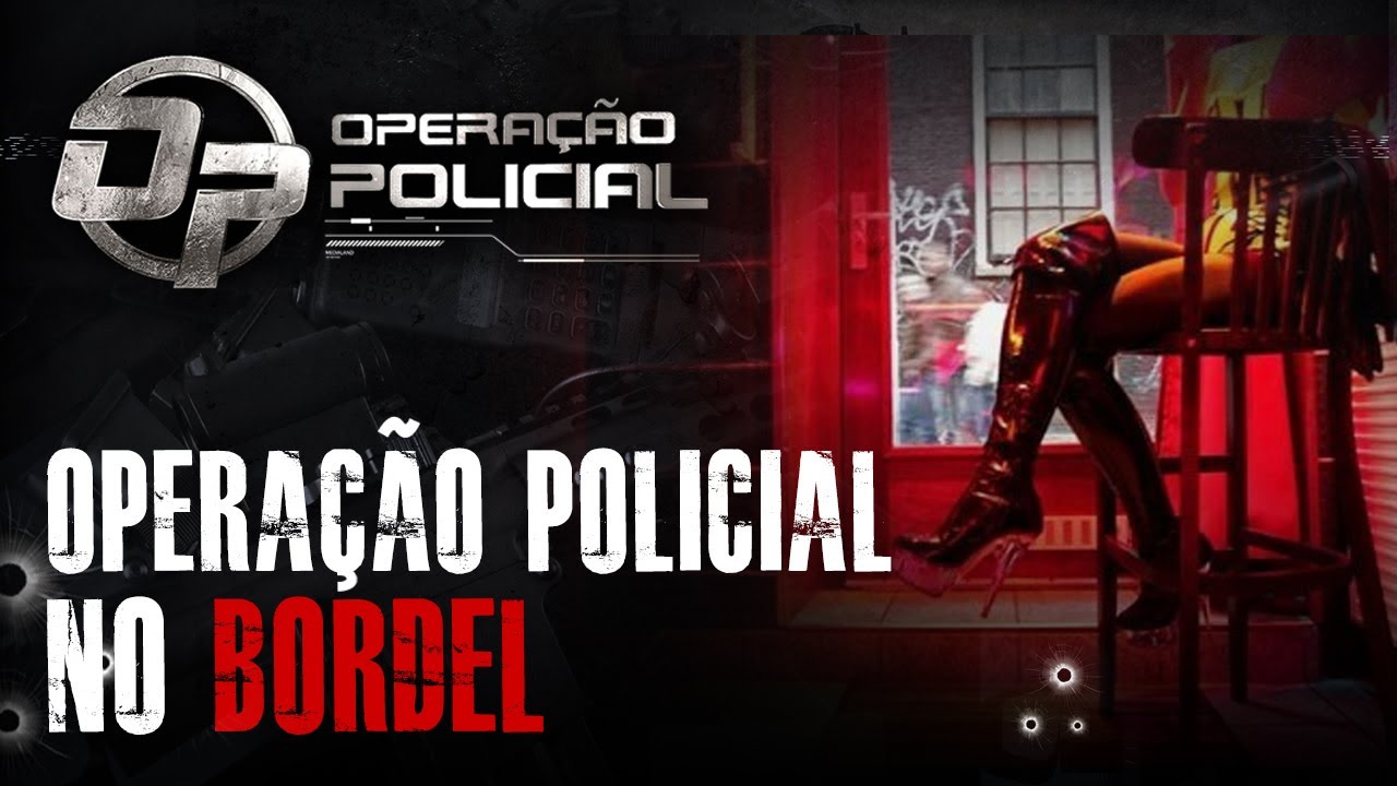 OPERAÇÃO POLICIAL EM CASA DE PR0ST1TUIÇÃO - INVESTIGAÇÃO CRIMINAL