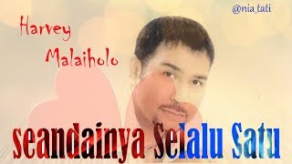 Video thumbnail of "Seandainya Selalu Satu - Harvey Malaiholo (Lirik)"