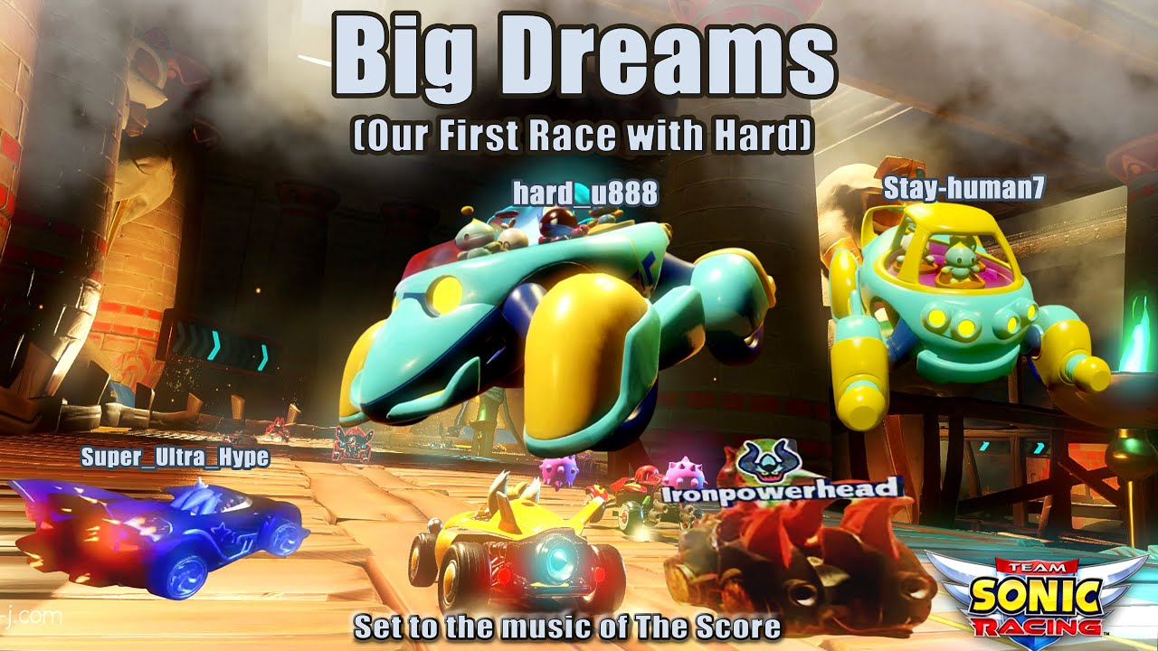 Dream Big Racers Looking Back : When I First Met Hard | Big Dreams - Team Sonic Racing ...