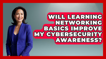 Will Learning Networking Basics Improve My Cybersecurity Awareness? | Tech Terms Explained News