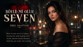 Böylemi Olur Seven Sibel Bahtiyar - Can Yakıcı Arabesk