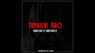 Tunaishinao-Dogo Dee Ft Brother K