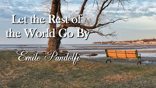 Let The Rest of the World Go By - Emile Pandolfi