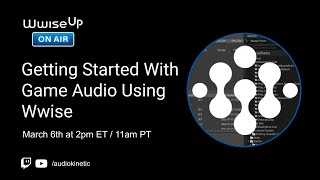 Wwise Up On Air Hands-On | Getting Started with Game Audio Using Wwise