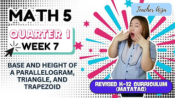 MATATAG MATH 5 Quarter 1 Week 7-Base & Height & Formulas-Area of Triangle, Parallelogram & Trapezoid