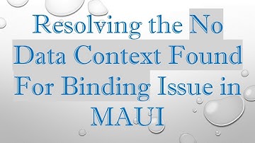 Resolving the No Data Context Found For Binding Issue in MAUI