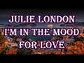 Julie London I M In The Mood For Love Lyrics Julie London I M In The Mood For Love Lyrics
