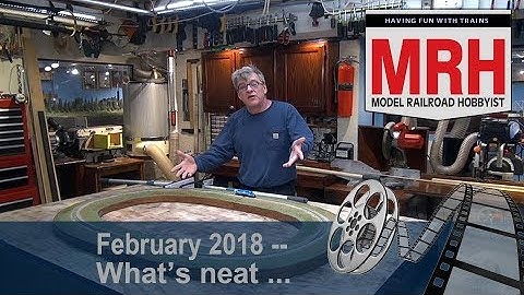 Whats Neat in model railroading | February 2018 Model Railroad Hobbyist | Ken Patterson