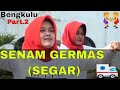 SENAM GERMAS ( SEGAR ) BENGKULU PART II