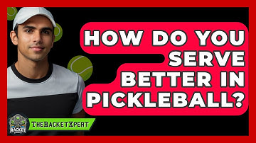 How Do You Serve Better In Pickleball? - The Racket Xpert