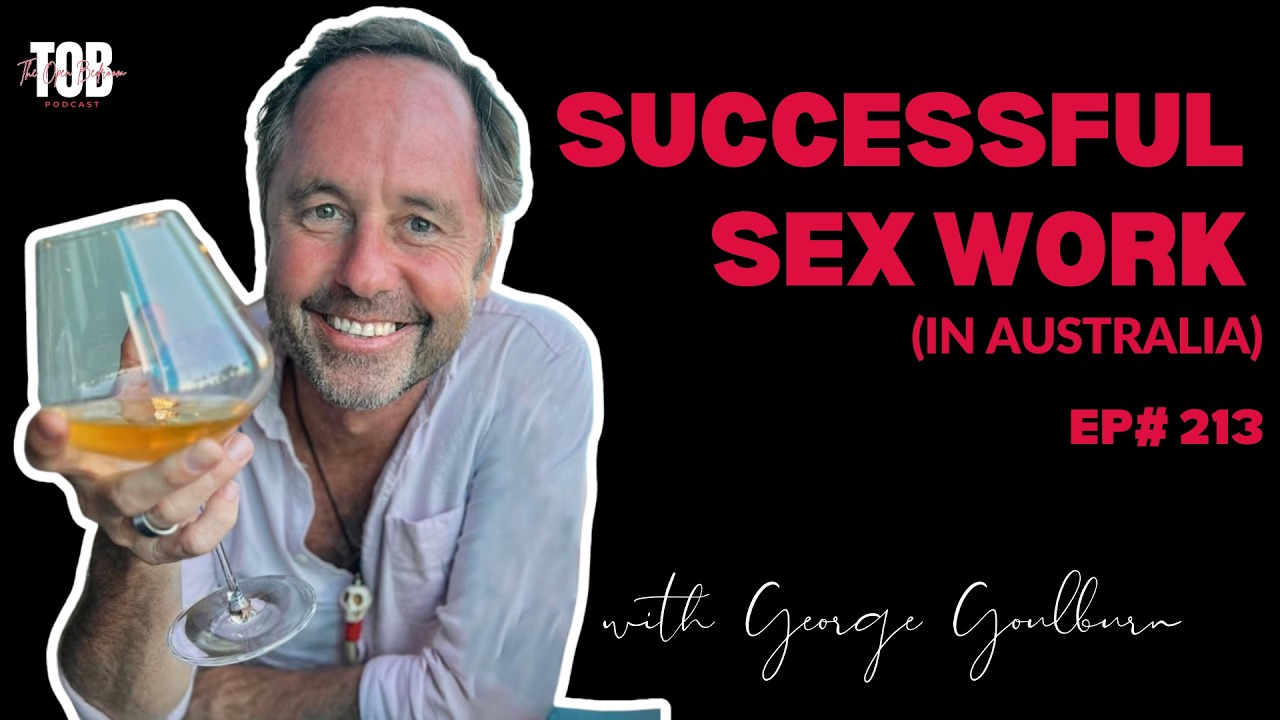 EP#213 Successful Sex Work (in Australia) with George Gouldburn