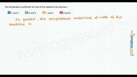 The temperature coefficient of most of the reactions lies between