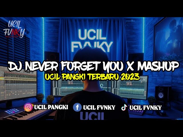 DJ Never Forget You X Mashup ( Ucil Pangki ) Terbaru 2023/2024 class=