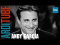 Andy Garcia superstar chez Thierry Ardisson | INA Arditube