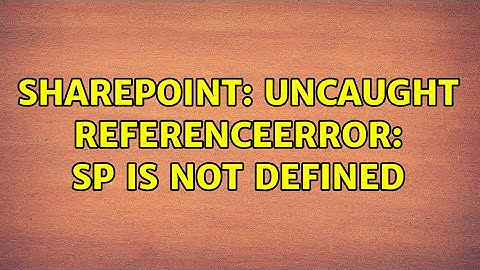 Sharepoint: Uncaught ReferenceError: SP is not defined