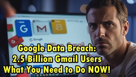 Google warns 2.5B Gmail users to change passwords