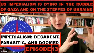 DECADENT IMPERIALISM: WITH JOTI BRAR - US IMPERIALISM IS DYING IN GAZA AND UKRAINE