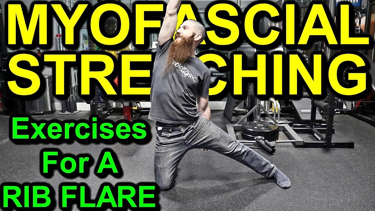HOW TO CORRECT A RIB FLARE Top 5 Myofascial Stretching Exercises for