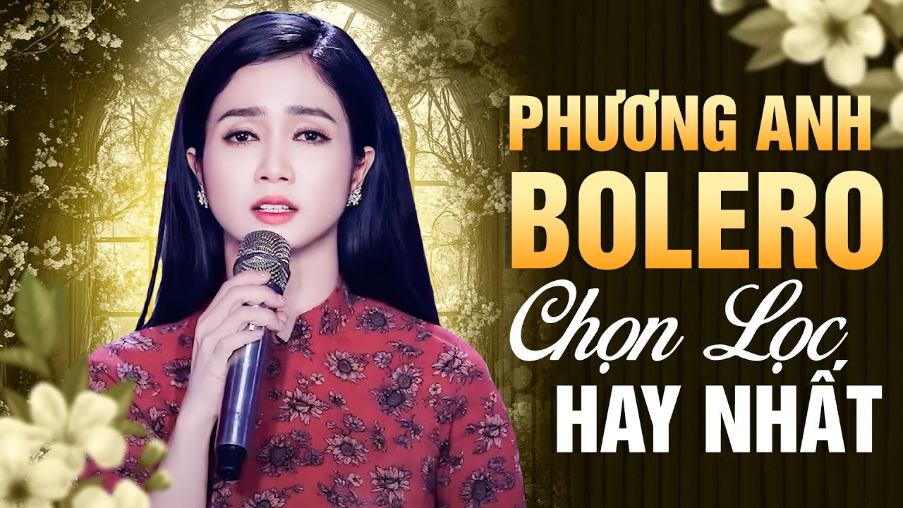 Tuyệt Phẩm Trữ Tình – Phương Anh Hát Khiến Triệu Người Mê Mẩn | Trữ Tình Đặc Biệt