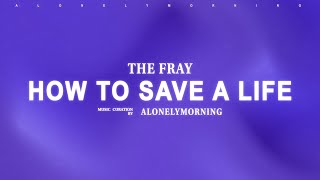 The Fray - How To Save A Life (Lyrics)