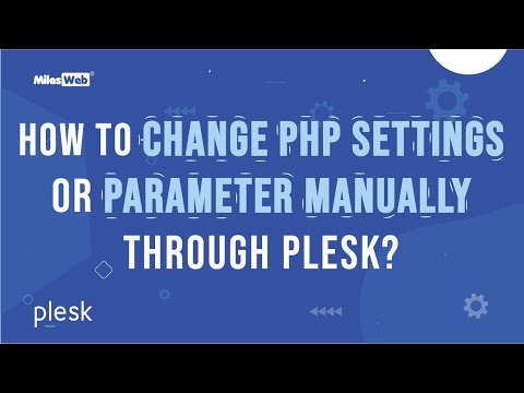 How to Change PHP Settings or Parameter manually through Plesk? | MilesWeb